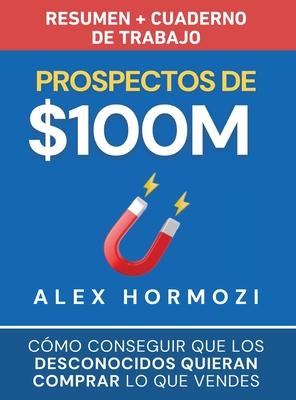 Prospectos de $100M Resumen y cuaderno de trabajo: Cmo conseguir que los desconocidos quieran comprar lo que vendes Subscription