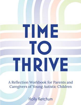 Time to Thrive: A Reflection Workbook for Parents and Caregivers of Young Autistic Children Subscription