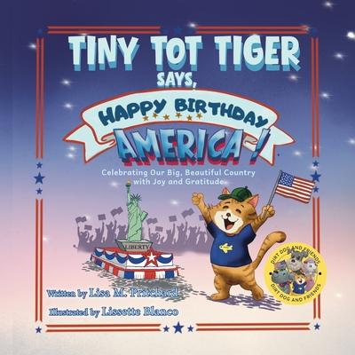 Tiny Tot Tiger Says, Happy Birthday, America!: Celebrating Our Big, Beautiful Country with Joy and Gratitude Subscription