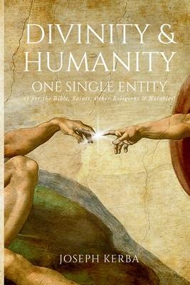 Divinity & Humanity: One Single Entity (as per the Bible, Saints, Other Religions & Notables!)