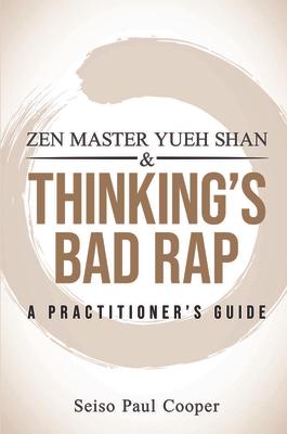 Zen Master Yueh Shan & Thinking's Bad Rap: A Practitioner's Guide Subscription