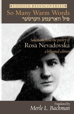 So Many Warm Words: Selections from the Poetry of Rosa Nevadovska - A bilingual edition of Yiddish poems