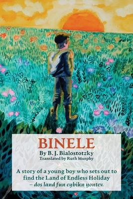Binele: A story of a young boy who sets out to find The Land of Endless Holiday - dos land fun eybikn yontev Subscription