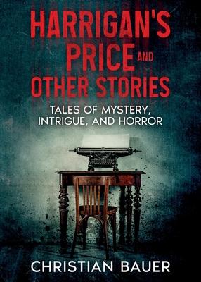 Harrigan's Price and Other Stories: Tales of Mystery, Intrigue, and Horror