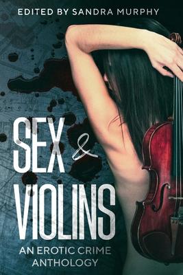 Sex & Violins: An Erotic Crime Anthology