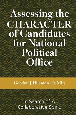 Assessing the CHARACTER of Candidates for National Political Office: In Search of a Collaborative Spirit