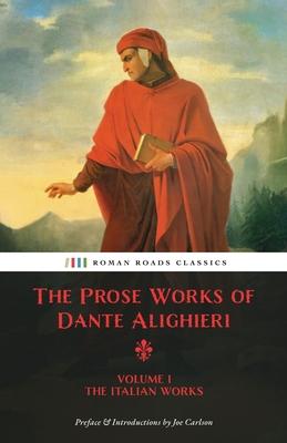 The Prose Works of Dante Alighieri: Volume 1 - The Italian Works Subscription