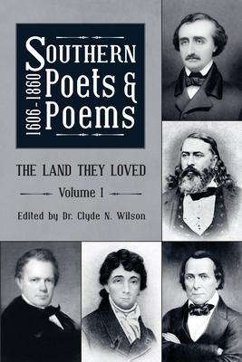 Southern Poets And Poems, 1606 -1860: The Land They Loved Volume 1