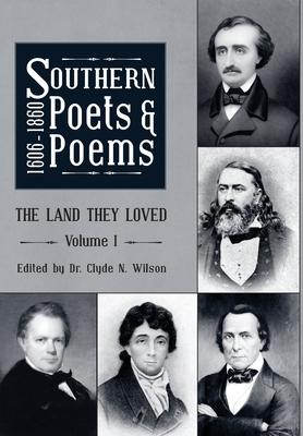 Southern Poets And Poems, 1606 -1860: The Land They Loved Volume 1