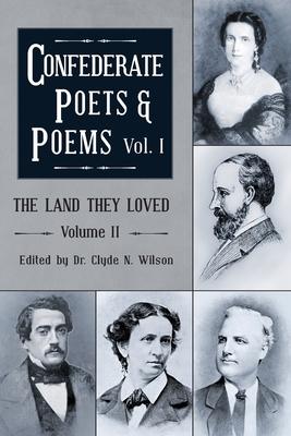 The Land They Loved Volume II: Confederate Poets & Poems Volume I