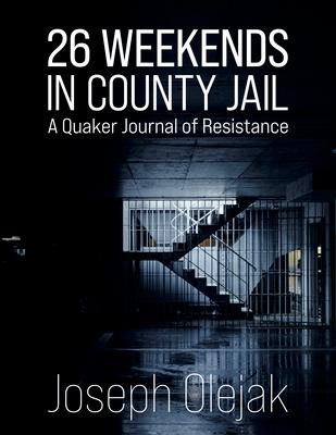 26 Weekends in County Jail: A Quaker Journal of Resistance Subscription