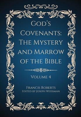 God's Covenants: The Mystery and Marrow of the Bible Volume 4