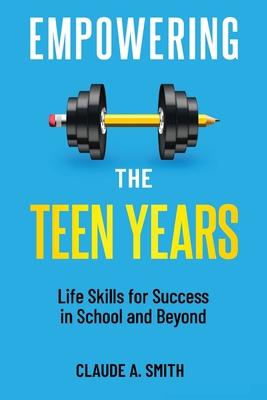 Empowering the Teen Years: Life Skills for Success in School and Beyond