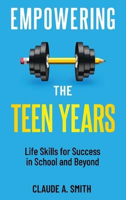 Empowering the Teen Years: Life Skills for Success in School and Beyond