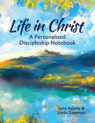 Life in Christ: A Personalized Discipleship Notebook