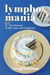 Lymphomania: A Mostly True Account of Life, Love, and Lymphoma Subscription