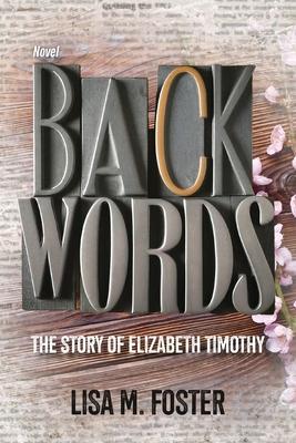 Backwords: The Story of Elizabeth Timothy