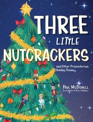 Three Little Nutcrackers: and Other Preposterous Holiday Poems