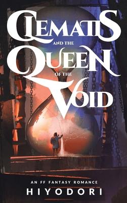 Clematis and the Queen of the Void: An FF Fantasy Romance