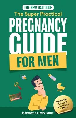 The New Dad Code: Master the 9-Month Journey & Become the Ultimate Supportive Partner w/ Tips & Hacks for First-Time Fathers