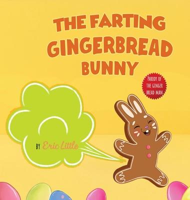 Easter Basket Stuffers: The Farting Gingerbread Bunny: The Classic Tale of The Gingerbread Man But With A Funny Twist all Kids, Teens and The