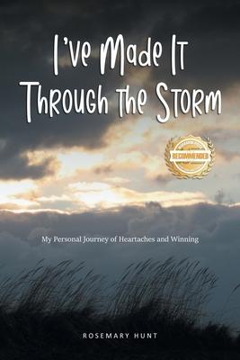 I've Made It Through the Storm: My Personal Journey of Heartaches and Winning