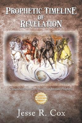 Prophetic Timeline of Revelation: Comprehensive study + How to understand Prophecy