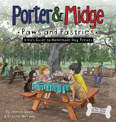 Porter and Midge: Paws and Pastries: A Kid's Guide to Homemade Dog Treats