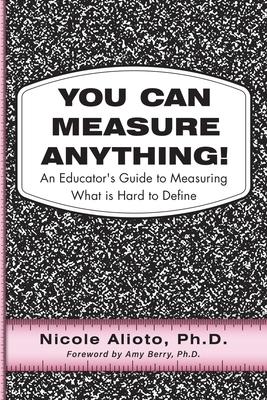 You Can Measure Anything!: An Educator's Guide to Measuring What is Hard to Define Subscription
