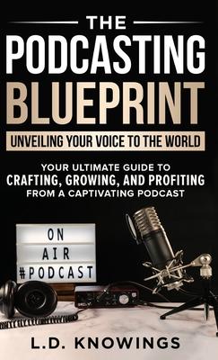 The Podcasting Blueprint: Unveiling Your Voice To The World Subscription