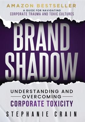 Brand Shadow: Understanding and Overcoming Corporate Toxicity