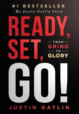 Ready, Set, Go!: From Grind To Glory: The Justin Gatlin Story