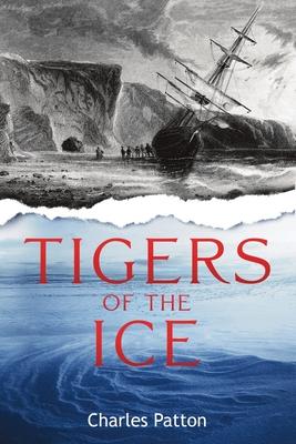 Tigers of the Ice: Dr. Elisha Kane's Harrowing struggle to survive in the Arctic