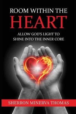 Room Within The Heart: Allow God's Light To Shine Into The Inner Core