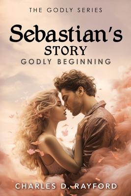 The Godly Series: Sebastian's Story (Godly Beginning)