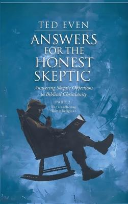 Answers for the Honest Skeptic Part 3: The Conflicting World Religions