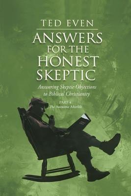 Answers for the Honest Skeptic Part 4: The Awesome Afterlife