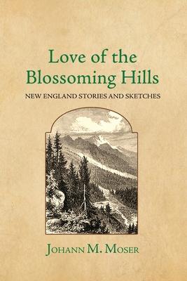 Love of the Blossoming Hills: New England Stories and Sketches