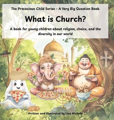 What Is Church?: A book for young children about religion, choice, and the diversity in our world