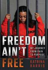 Freedom Ain't Free: My Journey From Pain To Purpose Subscription