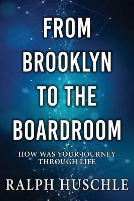 From Brooklyn to the Boardroom: How was your journey through life?