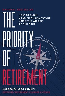 The Priority of Retirement: How to Align Your Financial Future Using the Wisdom of the Ages