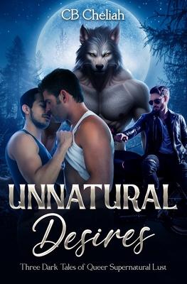 Unnatural Desires: Three Dark Tales of Queer Supernatural Lust