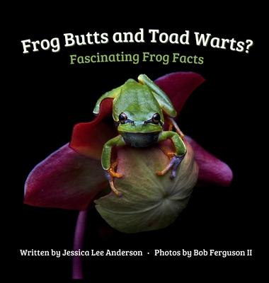 Frog Butts and Toad Warts? Fascinating Frog Facts