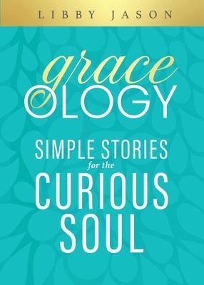 Graceology Simple Stories for the Curious Soul