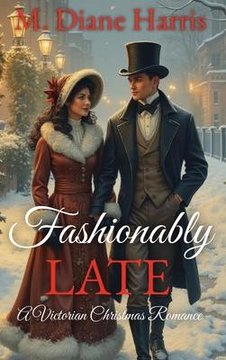 Fashionably Late: A Victorian Christmas Romance