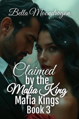 Claimed by the Mafia King: Mafia Kings Book 3