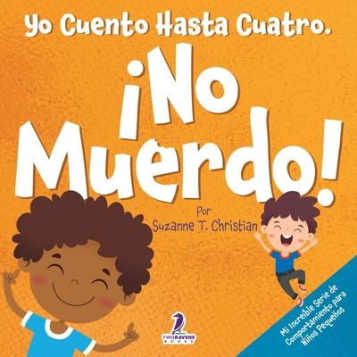 Yo Cuento Hasta Cuatro. No Muerdo!: Un Libro de Afirmaciones para Nios Pequeos Sobre No Morder (Edades 2-4) Subscription