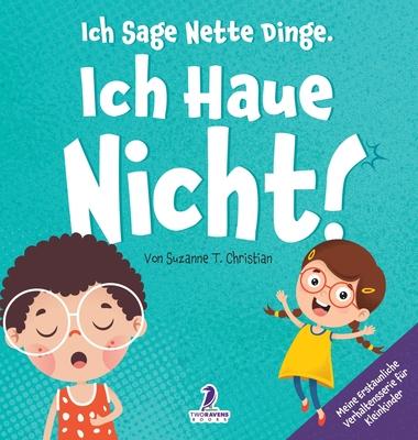 Ich Sage Nette Dinge. Ich Haue Nicht!: Ein Buch ber Das Thema 