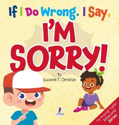 If I Do Wrong. I Say, I'm Sorry!: Gentle Affirmations for Toddlers Who Struggle with Apologizing Subscription